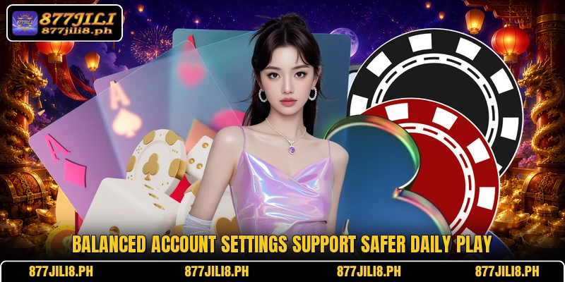 Balanced account settings support safer daily play