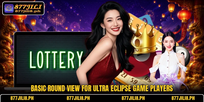 Basic round view for Ultra Eclipse Game players