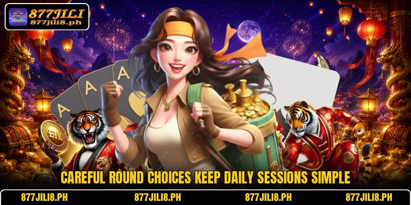Careful round choices keep daily sessions simple