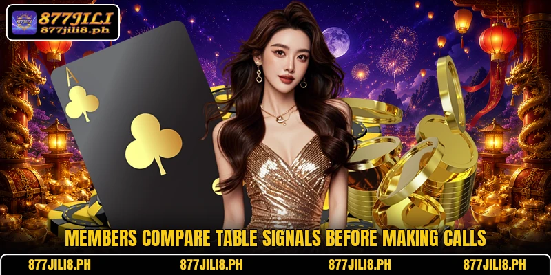Members compare table signals before making calls