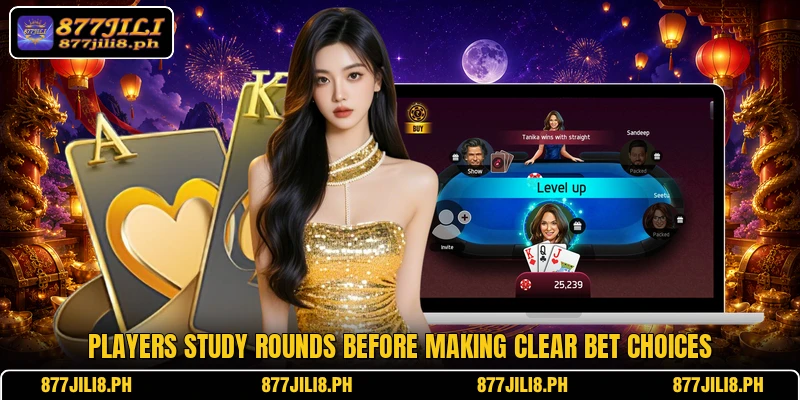 Players study rounds before making clear bet choices