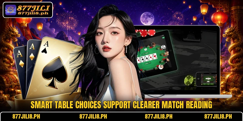 Smart table choices support clearer match reading