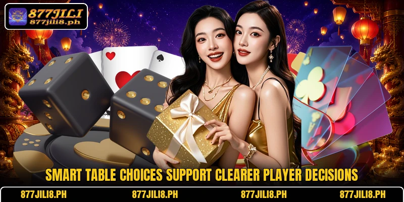 Smart table choices support clearer player decisions